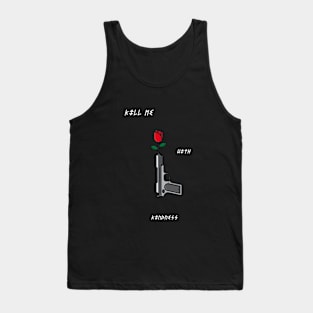 Kill Me With Kindness Tank Top